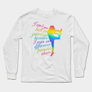 Can’t Go Back to Yesterday, Rainbow Dancer Graphic, Inspirational Quote Long Sleeve T-Shirt